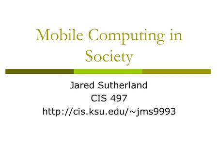 Mobile Computing in Society Jared Sutherland CIS 497