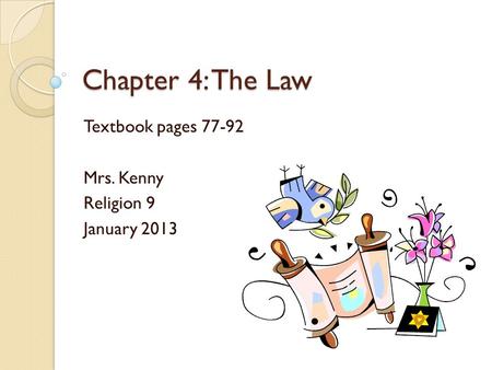 Chapter 4: The Law Textbook pages 77-92 Mrs. Kenny Religion 9 January 2013.