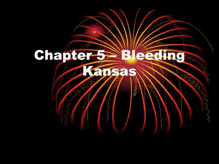 Chapter 5 – Bleeding Kansas. Bleeding Kansas Explain how trouble over slavery began in the USA.