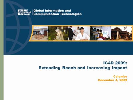 IC4D 2009: Extending Reach and Increasing Impact Colombo December 4, 2009.