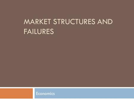 MARKET STRUCTURES AND FAILURES Economics. Important Terminology  Market Structure  Perfect Competition  Monopoly  Oligopoly  Monopolistic Competition.