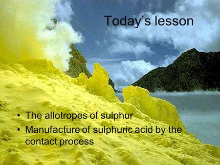 Today’s lesson The allotropes of sulphur