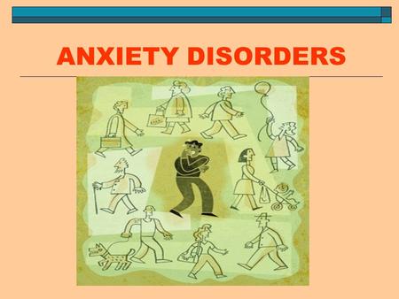 ANXIETY DISORDERS. WHAT IS ANXIETY?  SUBJECTIVE EXPERIENCE OF DISCOMFORT IN RESPONSE TO AN ACTUAL OR PERCEIVED THREAT OR LOSS (“STRESSOR”)  THREAT MAY.