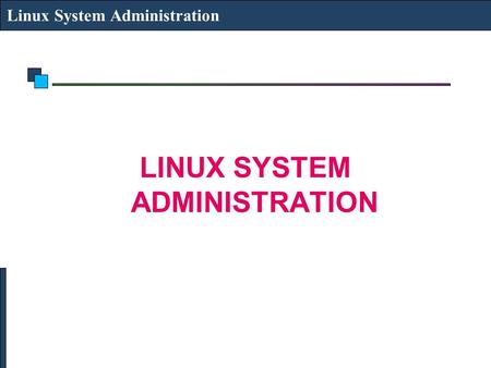 Linux System Administration LINUX SYSTEM ADMINISTRATION.