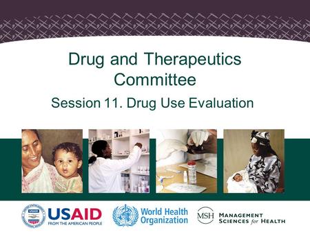 Drug and Therapeutics Committee Session 11. Drug Use Evaluation.