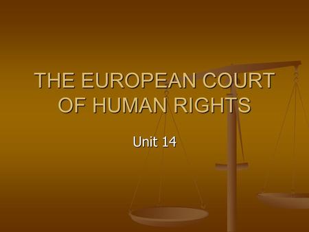 THE EUROPEAN COURT OF HUMAN RIGHTS Unit 14. Preview International instruments International instruments European organisations European organisations.