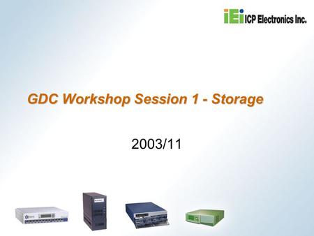 GDC Workshop Session 1 - Storage 2003/11. Agenda NAS Quick installation (15 min) Major functions demo (30 min) System recovery (10 min) Disassembly (20.