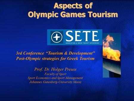 Aspects of Olympic Games Tourism 3rd Conference “Tourism & Development” Post-Olympic strategies for Greek Tourism Prof. Dr. Holger Preuss Faculty of Sport.
