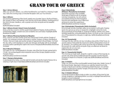 GRAND TOUR OF GREECE Day 1 Arrive Athens: After your arrival in Athens, you will be transferred to your hotel for a relaxing 3-night stay. Early this evening.