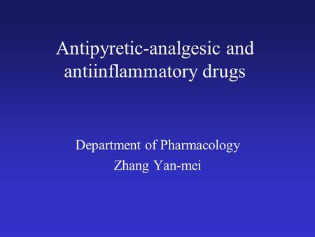 Antipyretic-analgesic and antiinflammatory drugs Department of Pharmacology Zhang Yan-mei.