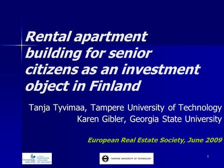 1 Rental apartment building for senior citizens as an investment object in Finland Tanja Tyvimaa, Tampere University of Technology Karen Gibler, Georgia.