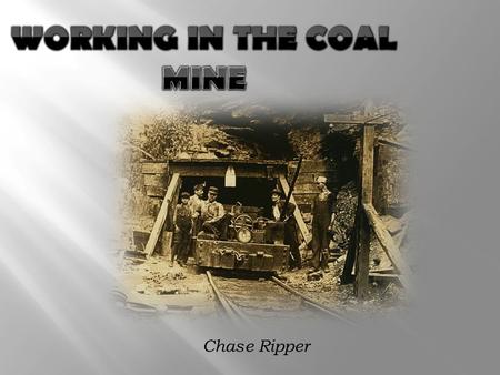 Chase Ripper. Britain's Coal Mines Purpose of Coal What is it used for? Coal has many uses such as- An energy source for heat or electricity. A form.