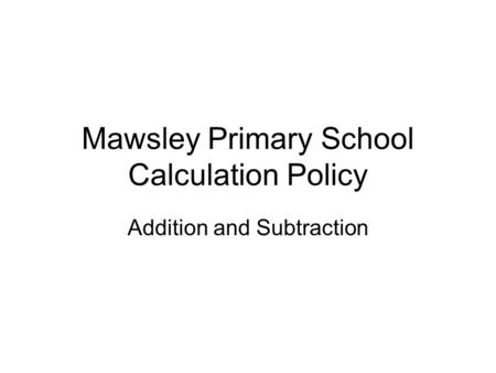 Mawsley Primary School Calculation Policy Addition and Subtraction.