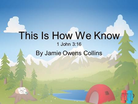 This Is How We Know 1 John 3:16 By Jamie Owens Collins.