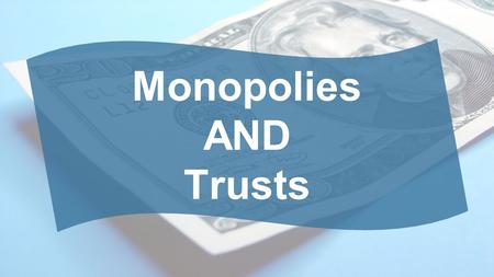 Monopolies AND Trusts. What is a MONOPOLY? A single seller of a product (good or service). –Monos: single, alone –Polo: to sell Lack of Competition means.