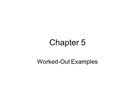 Chapter 5 Worked-Out Examples.