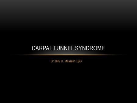 Dr. Billy D. Messakh SpB CARPAL TUNNEL SYNDROME.