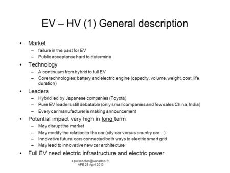 EV – HV (1) General description Market –failure in the past for EV –Public acceptance hard to determine Technology –A continuum from hybrid to full EV.