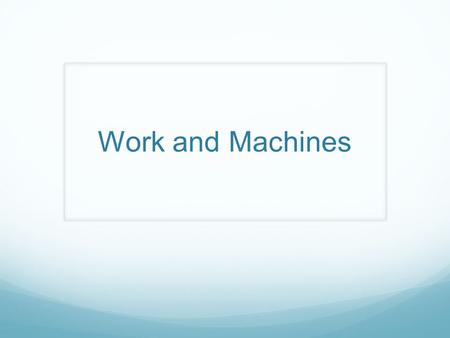 Work and Machines.