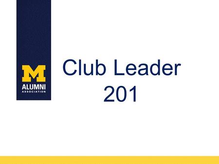Club Leader 201. Alumni Association/Club Relationship Alumni Association of the University of Michigan is a 501c3 organization affiliated with the University.