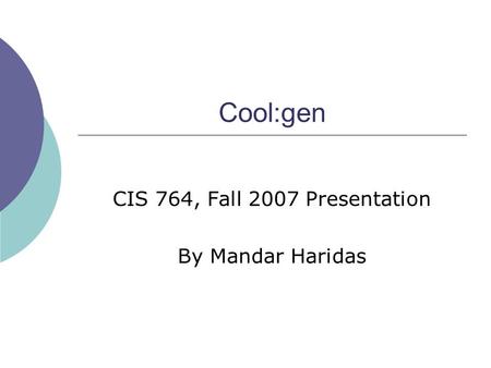 Cool:gen CIS 764, Fall 2007 Presentation By Mandar Haridas.
