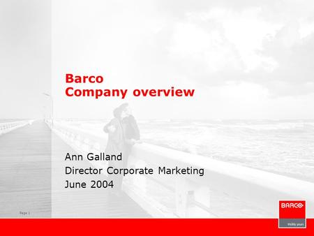 Page 1 Barco Company overview Ann Galland Director Corporate Marketing June 2004.