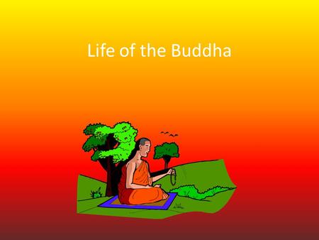 Life of the Buddha.