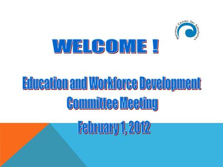 NATIONAL CENTER FOR SIMULATION EDUCATION AND WORKFORCE DEVELOPMENT COMMITTEE MEETING When: Wed, February 1, 2012 3:00-5:00PM Where: Partnership III Building,