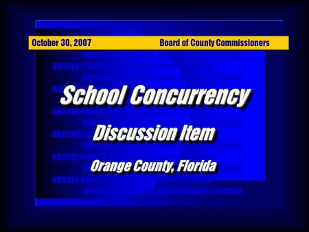 1 ORANGE COUNTY BCC, ORANGE COUNTY, FLORIDA School Concurrency Discussion Item Orange County, Florida School Concurrency Discussion Item Orange County,
