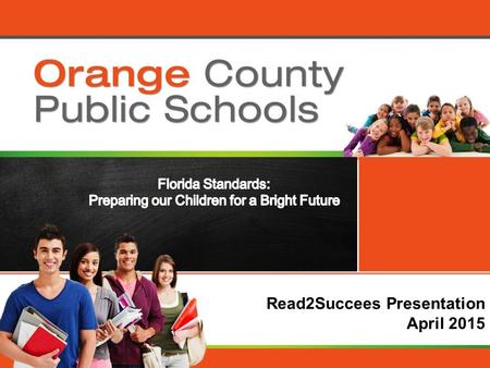 Orange County Public Schools Read2Succees Presentation April 2015.