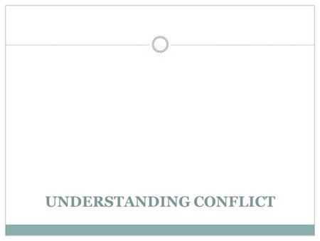 UNDERSTANDING CONFLICT. Conflict versus Violence Conflict is a ‘normal’ feature of life. In development processes, conflict might lead to positive change.