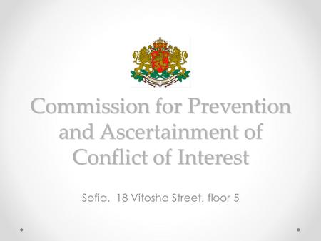 Commission for Prevention and Ascertainment of Conflict of Interest Sofia, 18 Vitosha Street, floor 5.
