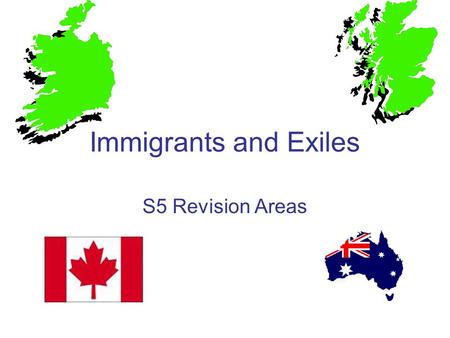 Immigrants and Exiles S5 Revision Areas. Explain why many Irish chose to move to Scotland This is the PULL section of the Irish topic so you are looking.