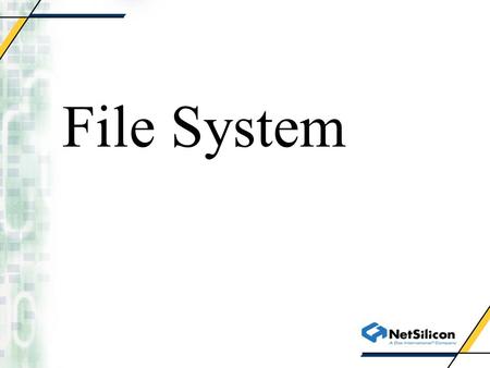 File System. NET+OS 6 File System Architecture Design Goals File System Layer Design Storage Services Layer Design RAM Services Layer Design Flash Services.