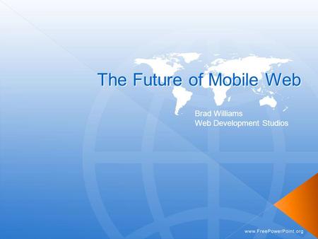 The Future of Mobile Web Brad Williams Web Development Studios.