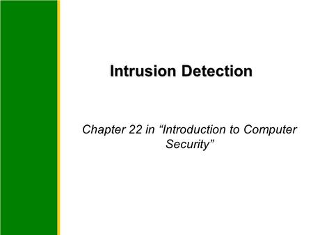 Chapter 22 in “Introduction to Computer Security” Intrusion Detection.