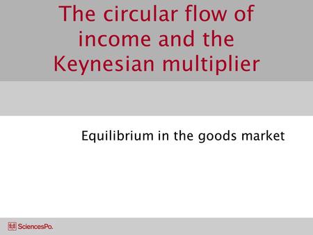 The circular flow of income and the Keynesian multiplier