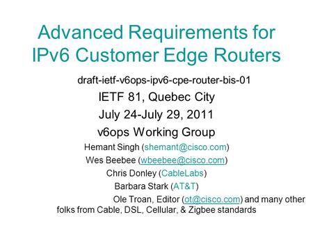 Advanced Requirements for IPv6 Customer Edge Routers draft-ietf-v6ops-ipv6-cpe-router-bis-01 IETF 81, Quebec City July 24-July 29, 2011 v6ops Working Group.