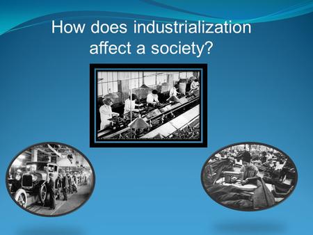 How does industrialization affect a society?. 1.What is sweatshop? 2. List characteristics of a sweatshop: Primary Source Q&A: What type of primary resource.