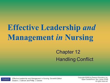 Copyright ©2009 by Pearson Education, Inc. Upper Saddle River, New Jersey 07458 All rights reserved. Effective Leadership and Management in Nursing, Seventh.
