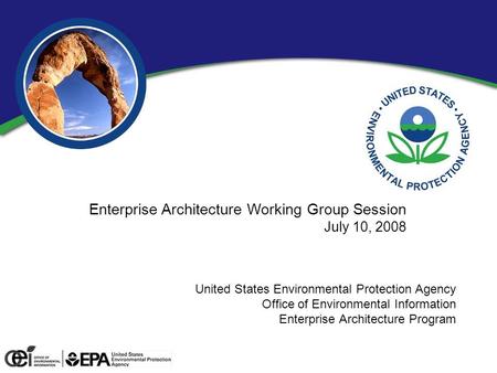 0 United States Environmental Protection Agency Office of Environmental Information Enterprise Architecture Program Enterprise Architecture Working Group.
