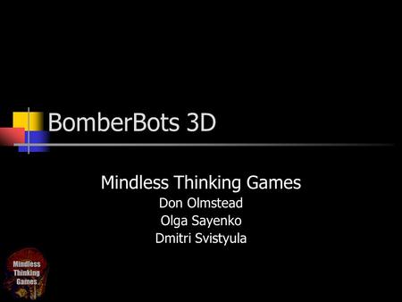 BomberBots 3D Mindless Thinking Games Don Olmstead Olga Sayenko Dmitri Svistyula.