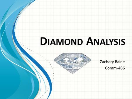 D IAMOND A NALYSIS Zachary Baine Comm-486. Project Introduction For the following project, I have created a brief, hypothetical statistical analysis presentation.