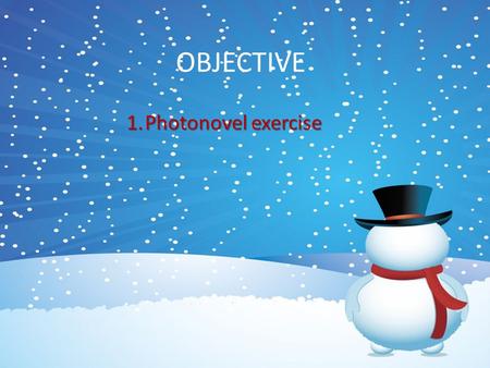 1.Photonovel exercise OBJECTIVE. Activity: Written expression. Level: Intermediate. Activity: Photo novels project: In groups students will create a story.
