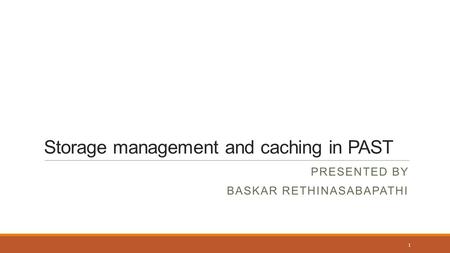 Storage management and caching in PAST PRESENTED BY BASKAR RETHINASABAPATHI 1.