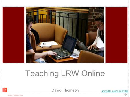 Teaching LRW Online David Thomson snipURL.com/LWI2008.