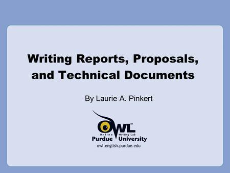 Writing Reports, Proposals, and Technical Documents By Laurie A. Pinkert.