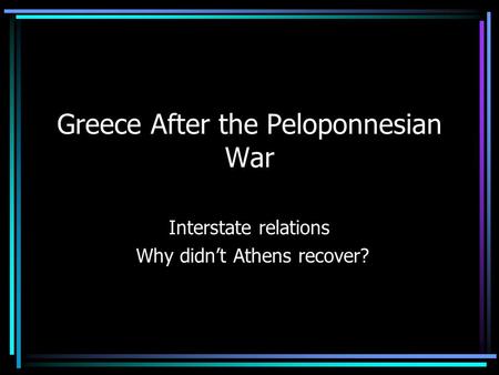 Greece After the Peloponnesian War Interstate relations Why didn’t Athens recover?