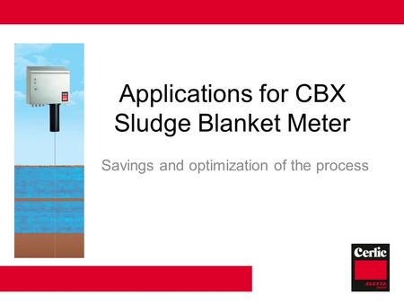 Applications for CBX Sludge Blanket Meter Savings and optimization of the process.