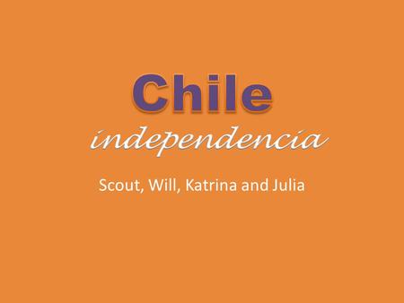 Scout, Will, Katrina and Julia. Spanish Settlement By the mid-1500’s the Spanish had established settlements in Chile. The only opposition they encountered.